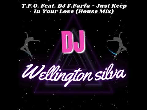 T F O  Feat  DJ F Farfa   Just Keep In Your Love House Mix