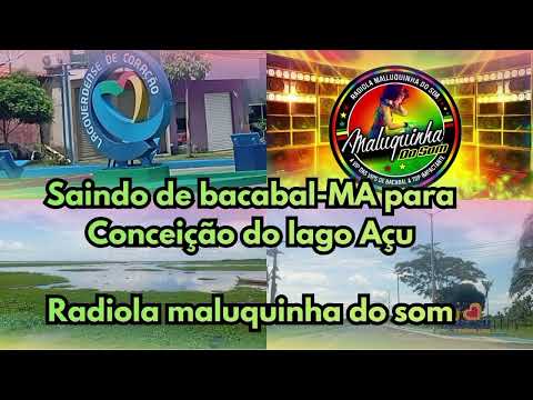 Saindo de bacabal-MA para o povoado conceição do lago Açu Levando a Radiola