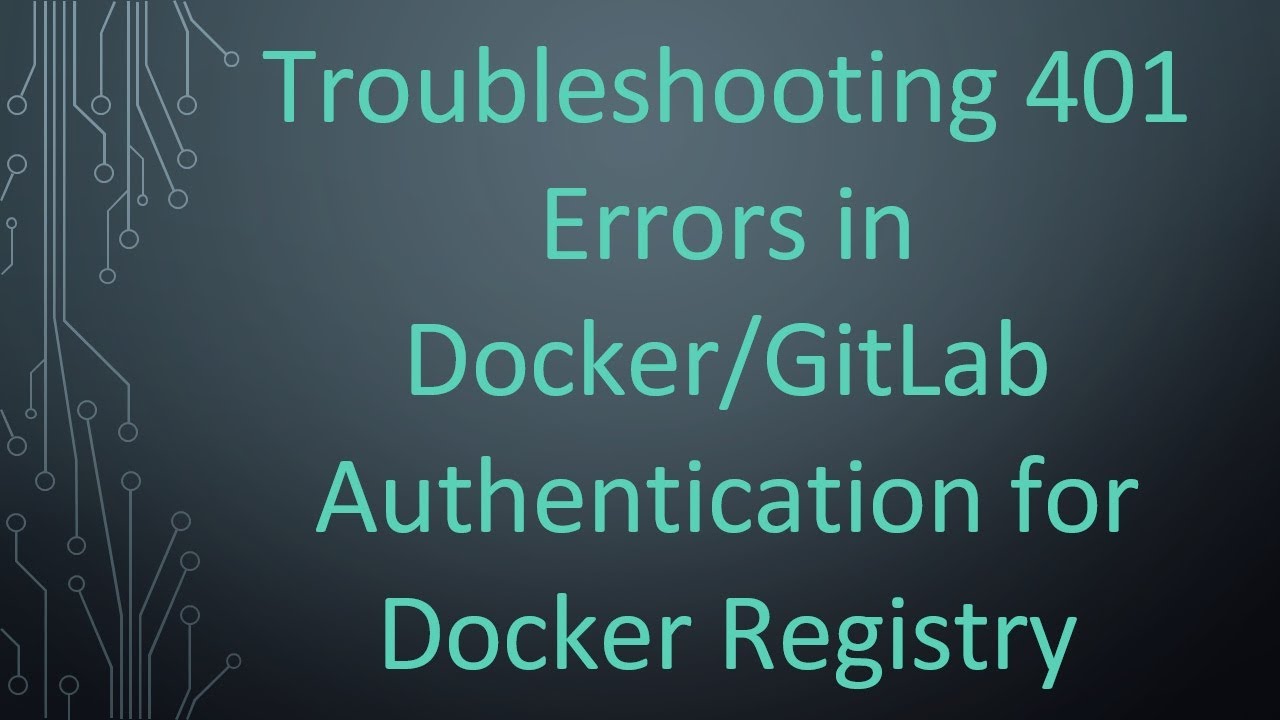Troubleshooting 401 Errors in Docker/GitLab Authentication for Docker Registry