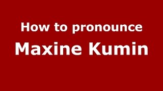 How to pronounce Maxine Kumin