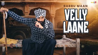 Babbu Maan - Velly Laane  Latest Punjabi Song 2024