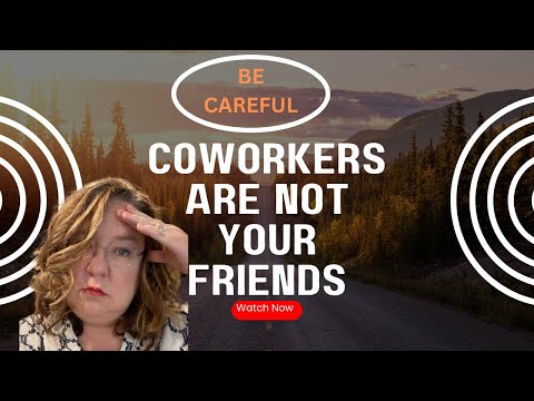 Coworkers Are Not Your Friends - I Learned the Hard Way