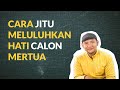 TIPS DAN TRIK MELULUHKAN HATI CALON MERTUA