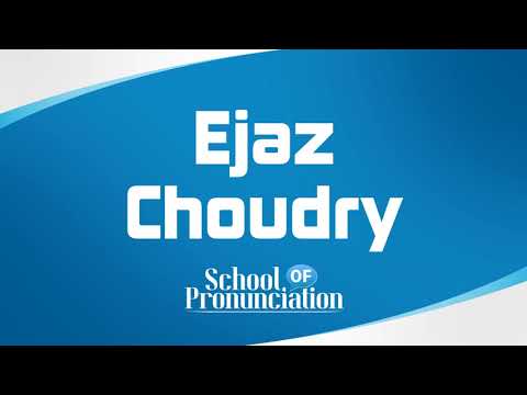 Learn How To Pronounce Ejaz Choudry