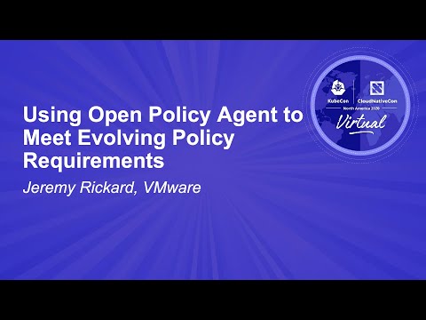 Using Open Policy Agent to Meet Evolving Policy Requirements - Jeremy Rickard, VMware