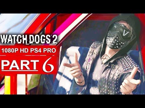 WATCH DOGS 2 Gameplay Walkthrough Part 6 [1080p HD PS4 PRO] - No Commentary (FULL GAME)