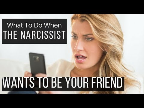 What To Do When The Narcissist Wants To Be Your Friend