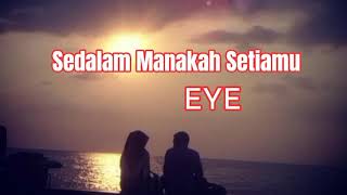 Download lagu EYE - Sedalam Manakah Setiamu (Lirik) mp3 Download lagu EYE - Sedalam Manakah Setiamu (Lirik) mp3