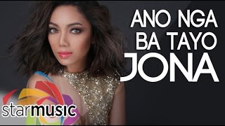 Jona - Ano Nga Ba Tayo (Official Lyric Video)