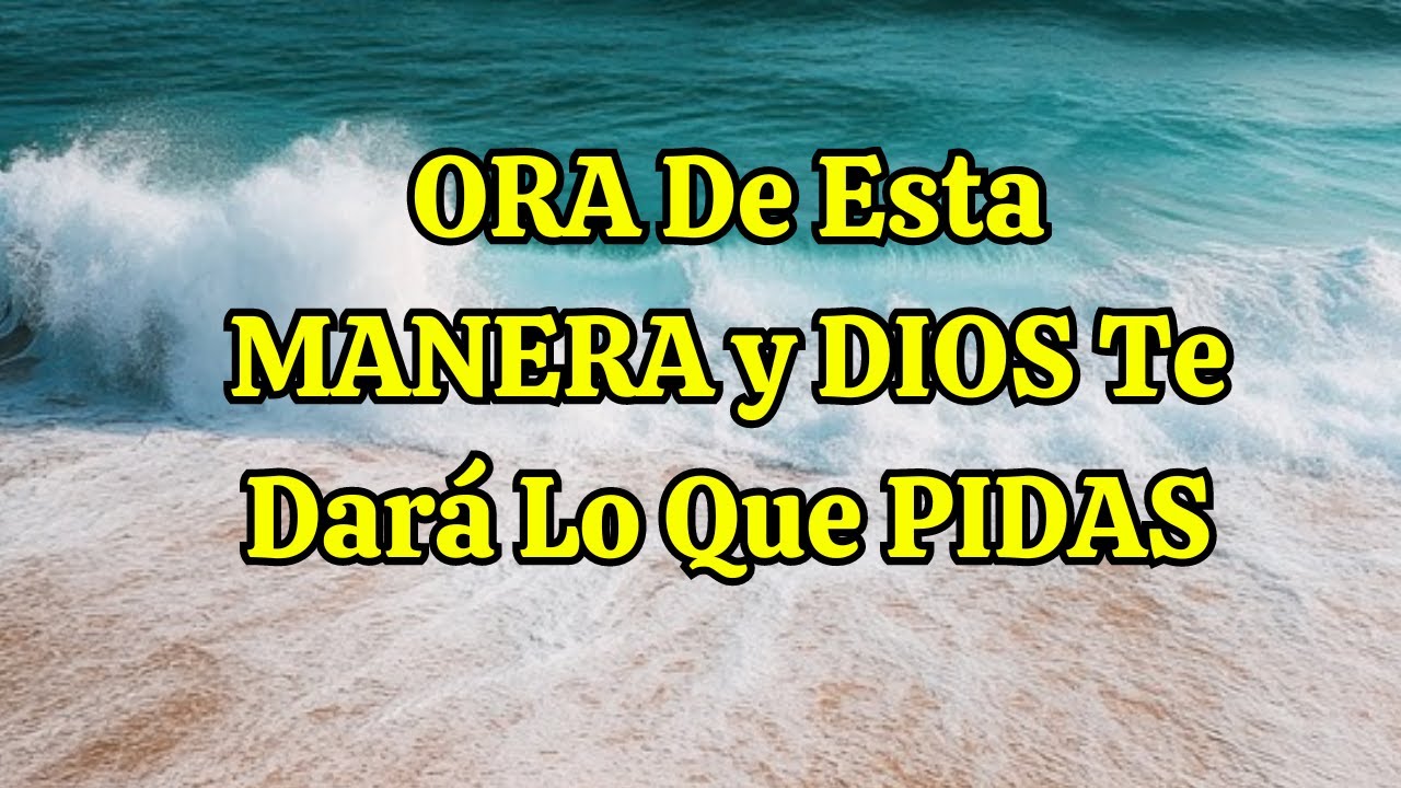 ORA De Esta MANERA y DIOS Te Dará Lo Que PIDAS