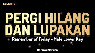 Download lagu Remember Of Today - Pergi Hilang Dan Lupakan (Male Lower Key Karaoke) mp3