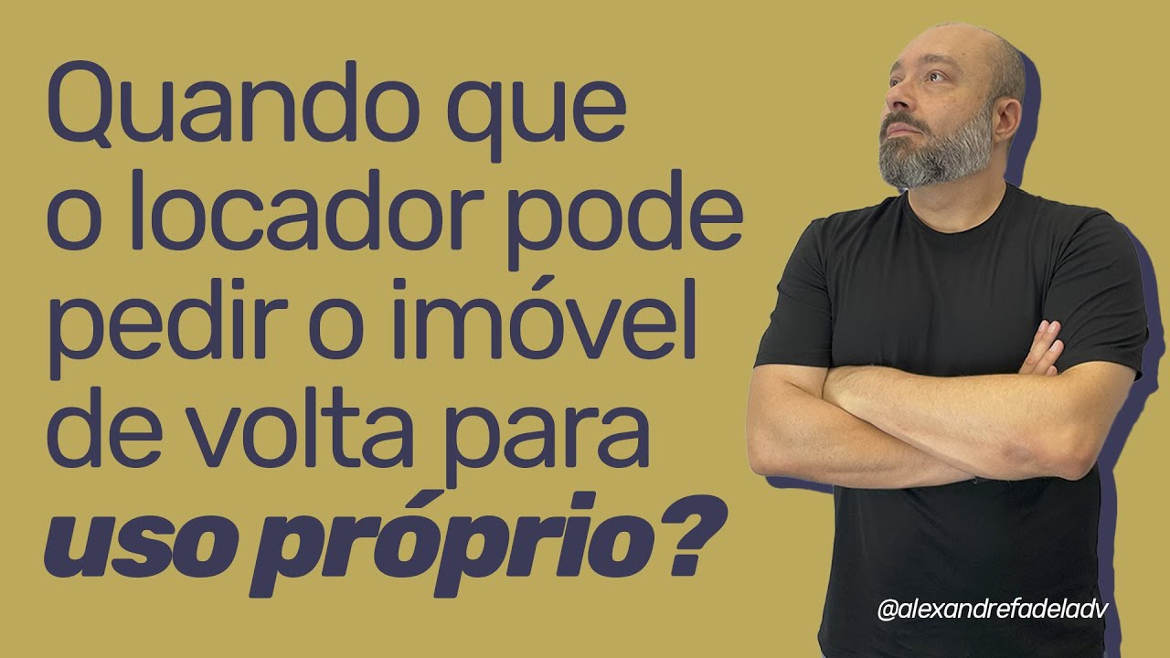 [AULÃO] Quando que o locador pode pedir o imóvel de volta para uso próprio?