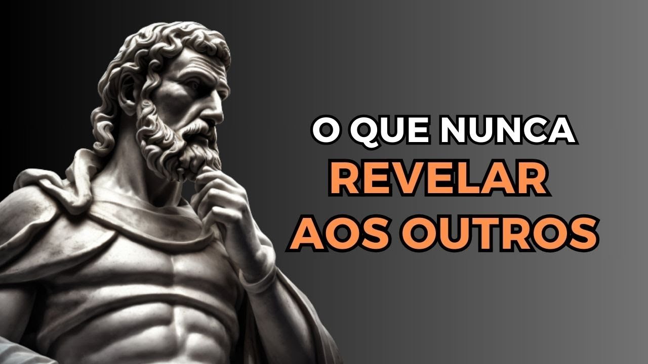 Coisas que Você Deve Manter em Segredo   Lições Estoicas