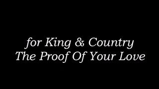 The Proof of Your Love by for KING &amp; COUNTRY (Lyrics)