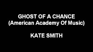Ghost Of A Chance - Kate Smith