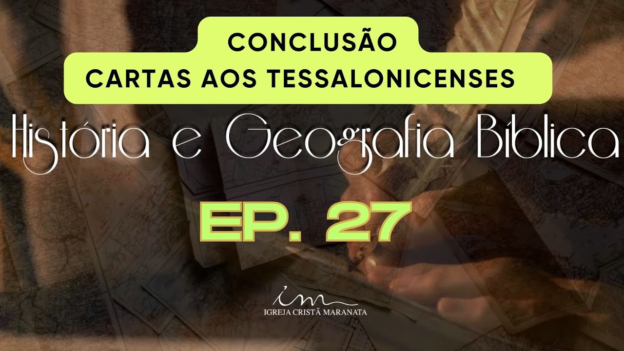HGB-EP27 - CARTAS AOS TESSALONICENSES - CONCLUSÃO - Igreja Cristã Maranata
