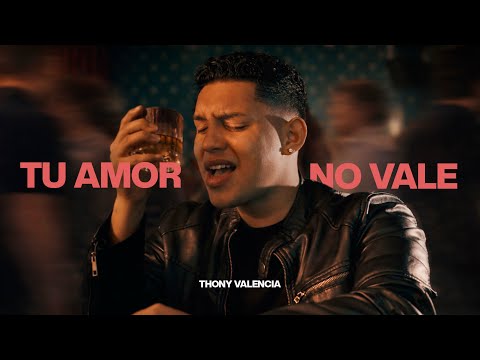Thony Valencia – Tu Amor No Vale (Video Oficial)