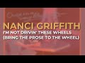 Nanci Griffith - I'm Not Drivin' These Wheels (Bring The Prose To The Wheel) (Official Audio)