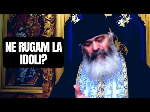 Ne rugăm la idoli? - Parintele Calistrat