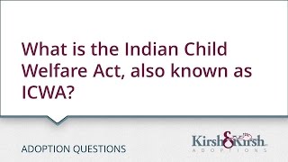Adoption Questions: What is the Indian Child Welfare Act, also known as ICWA?