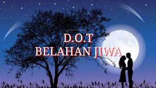 Download lagu D.O.T BELAHAN JIWA (LIRIK) mp3
