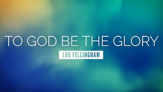 To God Be The Glory Music Video