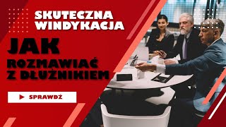 Jak rozmawiać z dłużnikiem? Skuteczna windykacja