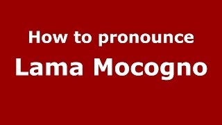 How to pronounce Lama Mocogno