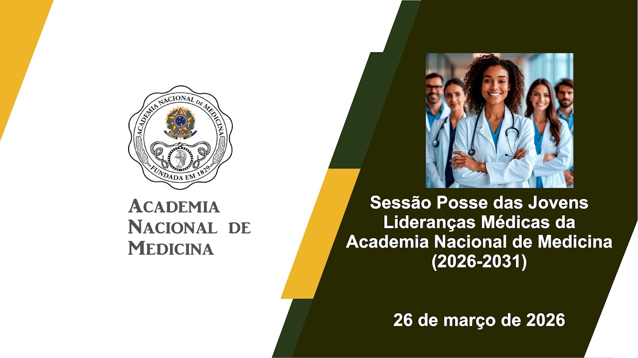 Sessão Posse das Jovens Lideranças Médicas da Academia Nacional de Medicina (2026-2031) – Rio de janeiro, 26 de março de 2026