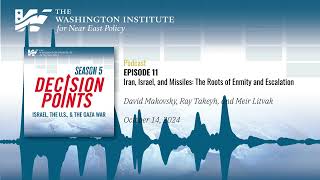 Decision Points Podcast S5 E11: Iran, Israel, and Missiles: The Roots of Enmity and Escalation