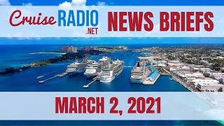 Cruise News Briefs — March 2, 2021