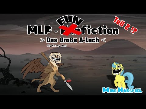 Das Große A-Loch - Teil 2!?| MLP - FUN(fan)fiction [Mini Hörspiel] (German)