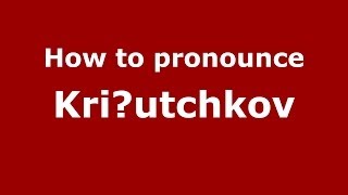 How to pronounce Kriоutchkov