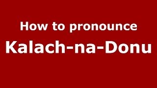How to pronounce Kalach-Na-Donu