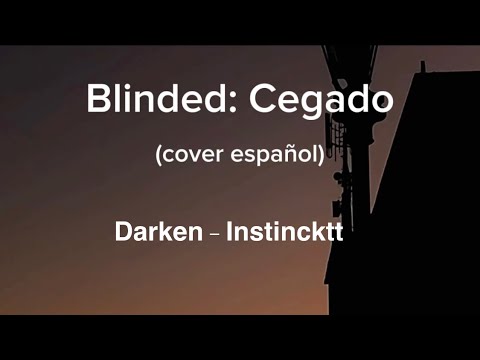 Blinded : Cegado | Cover Español | Instincktt - Jack The Man | Darken