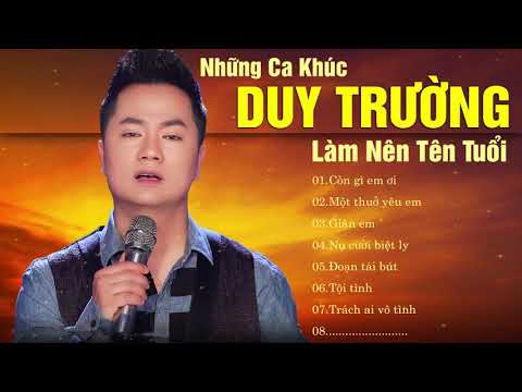 Liên Khúc Các Bài Hát Làm Nên Tên Tuổi Của Duy Trường - Con Gì Em ƠI | Duy Trường Music