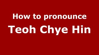 How to pronounce Teoh Chye Hin