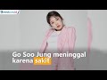 Go Soo Jung meninggal dunia Go Soo Jung meninggal dunia