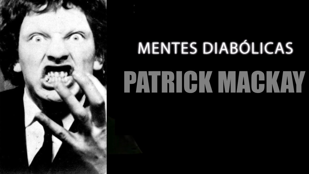 PATRICK MACKAY | mentes diabólicas