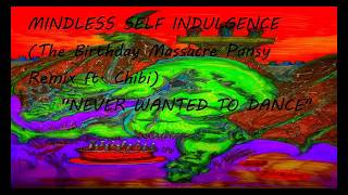 Mindless Self Indulgence (The Birthday Massacre Pansy Remix ft. Chibi) &quot;Never Wanted To Dance&quot;