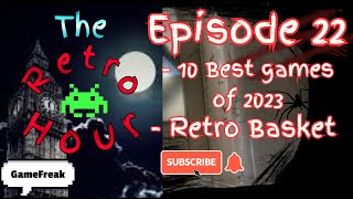 The Retro Hour E22: Best games of 2023 and the Retro Basket #gaming #news #videogames