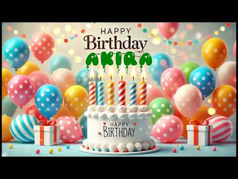 Happy Birthday AKIRA   Happy Birthday Song   Birthday Wishes   Birthday Party