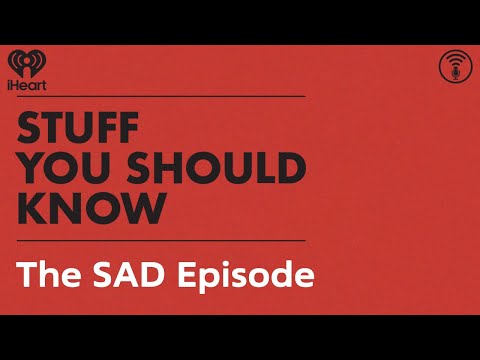 The SAD Episode | STUFF YOU SHOULD KNOW