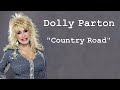 Dolly Parton  ~ "Country Road"
