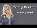 Dolly Parton  ~ "Country Road"