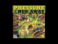 Pressure - Run Away