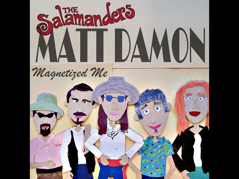 The Salamanders - Matt Damon Magnetized Me
