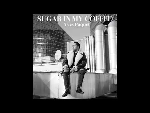 Yves Paquet - Sugar In My Coffee (Official Audio)