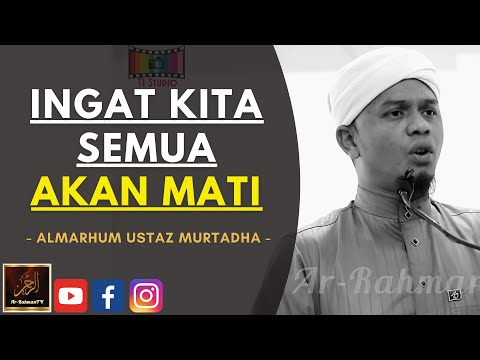 Almarhum Ustaz Murtadha Yusoff - INGAT KITA SEMUA AKAN MATI