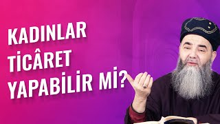 Kadınlar Ticâret Yapabilir mi?